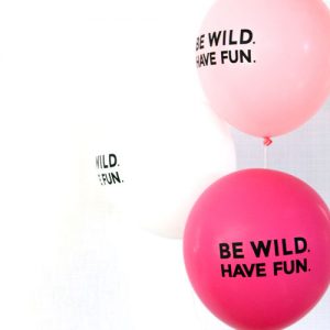 Be Wild Have Fun Balloons